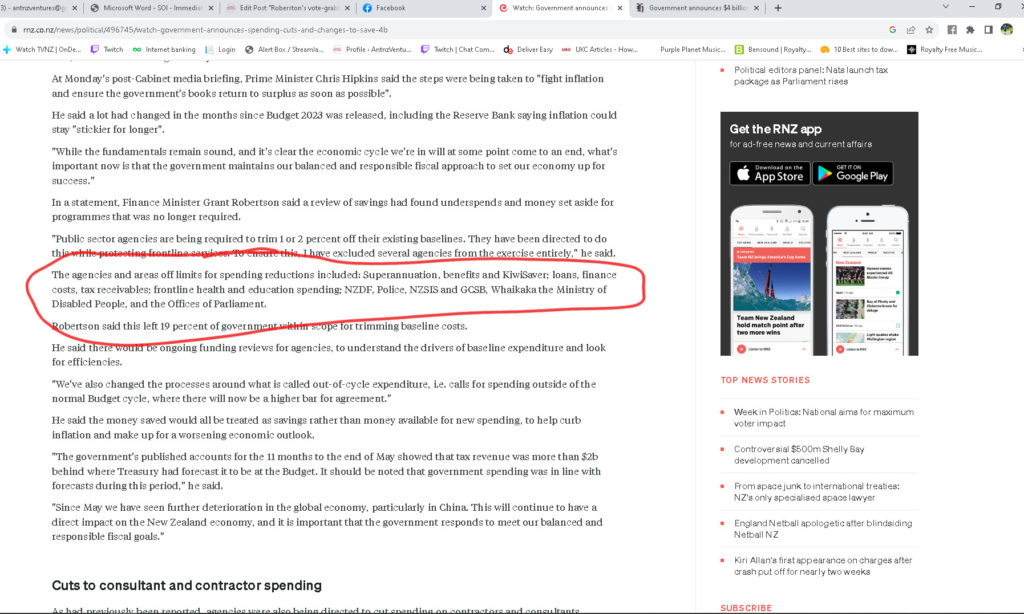 A screenshot from Radio New Zealand, circled in red reads " The agencies and areas off limits for spending reductions included: Superannuation, benefits and KiwiSaver; loans, finance costs, tax receivables; frontline health and education spending; NZDF, Police, NZSIS and GCSB, Whaikaka the Ministry of Disabled People, and the Offices of Parliament."